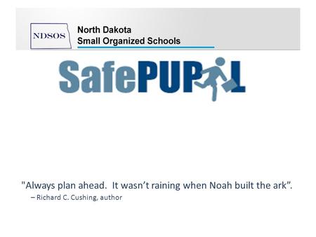 Always plan ahead. It wasn’t raining when Noah built the ark”. – Richard C. Cushing, author.