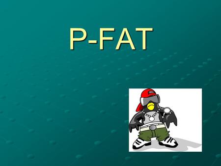 P-FAT. What does it mean? P – purpose (Why are you writing? To inform? Persuade? Entertain? Describe?) (Why are you writing? To inform? Persuade? Entertain?