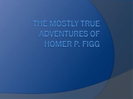 The main character  Homer – A boy who was taken away from his parents and now he lives with his uncle that is very mean. So he goes out to find his brother.