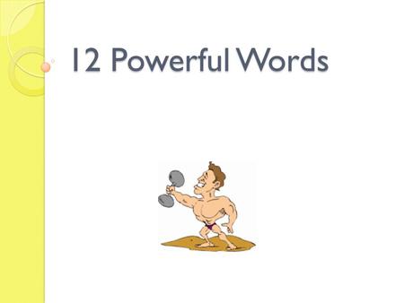 12 Powerful Words.