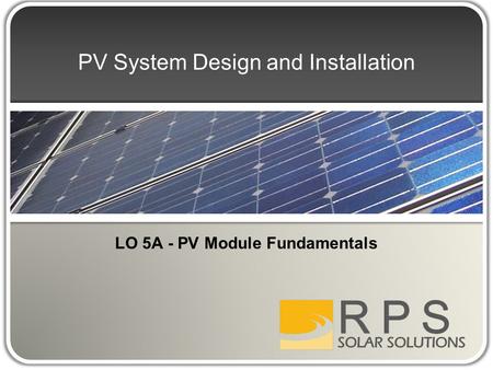 PV System Design and Installation LO 5A - PV Module Fundamentals.