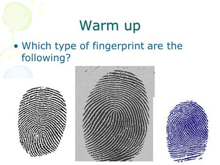 1 Warm up Which type of fingerprint are the following? Be on time for class and prepared! Follow all school rules Do your best work every time No food.