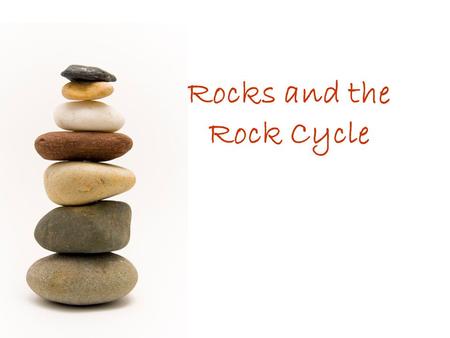 Rocks and the Rock Cycle