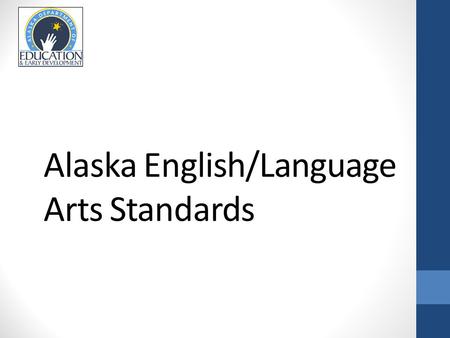 Alaska English/Language Arts Standards. Objectives Highlight shifts in Alaska English/Language Arts Standards by Content Area.