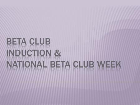  This is our first year having a 5 th and 6 th grade Beta Club  161 new members were inducted this year in 5 th – 8 th grades  Beta Club Induction.