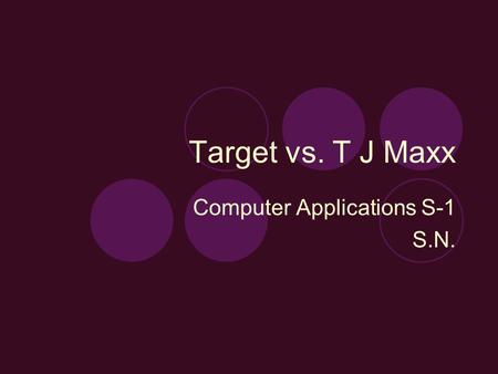 Target vs. T J Maxx Computer Applications S-1 S.N.