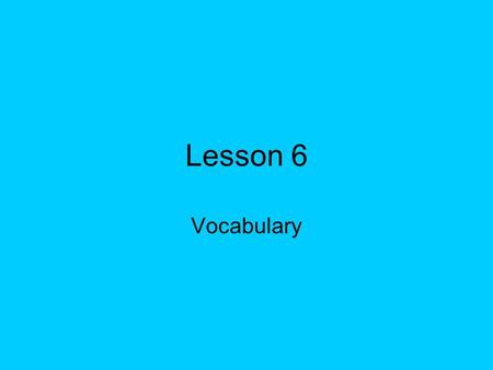 Lesson 6 Vocabulary. midst If you are in the midst of something, you are in the middle of it.