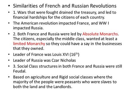 Similarities of French and Russian Revolutions 1. Wars that were fought drained the treasury, and led to financial hardships for the citizens of each country.