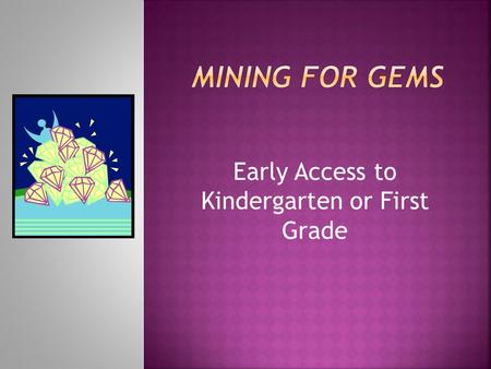 Early Access to Kindergarten or First Grade. Needs assessment by stakeholders Review of research and studies in early entrance practices Historical data.