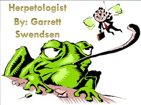 By: Garrett Swendsen. A Herpetologist is a Zoologist who specializes in reptiles and amphibians, like snakes, lizards, and more. Herpetologist help with.