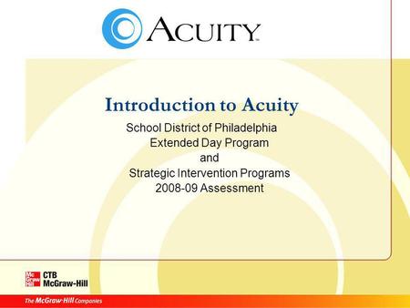 Introduction to Acuity School District of Philadelphia Extended Day Program and Strategic Intervention Programs 2008-09 Assessment.