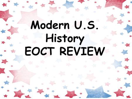 Modern U.S. History EOCT REVIEW