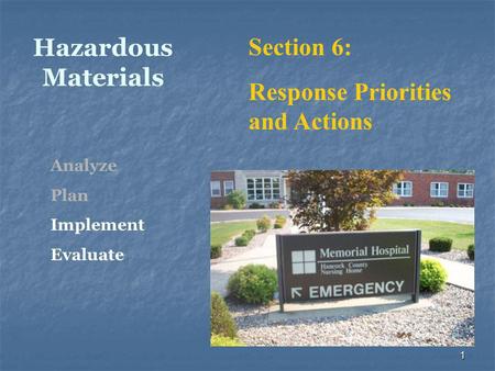 1 Hazardous Materials Section 6: Response Priorities and Actions Analyze Plan Implement Evaluate.