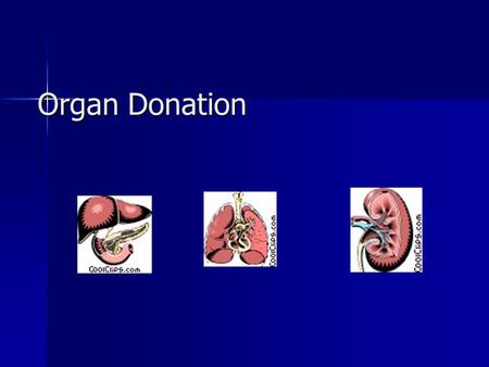 Organ Donation. A.No age limits – under 18 requires parent or guardian consent B.To donate, indicate on driver’s license and carry donor card C.Assure.