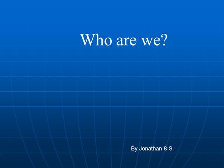 Who are we? By Jonathan 8-S. In Boston in early summer of 1765 we, a group of shopkeepers and artisans who called ourselves The Loyal Nine, began preparing.