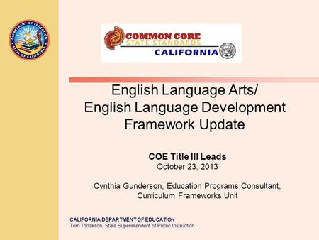 CALIFORNIA DEPARTMENT OF EDUCATION Tom Torlakson, State Superintendent of Public Instruction English Language Arts/ English Language Development Framework.