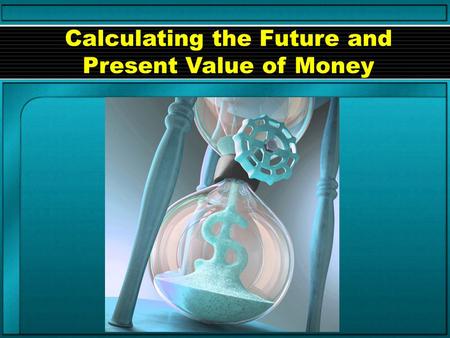 Calculating the Future and Present Value of Money.