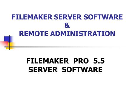 FILEMAKER SERVER SOFTWARE & REMOTE ADMINISTRATION