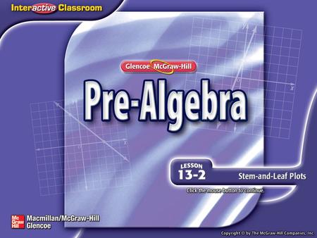 Splash Screen. Lesson Menu Five-Minute Check (over Lesson 13–1) Then/Now New Vocabulary Example 1:Draw a Stem-and-Leaf Plot Example 2:Interpret Data Example.