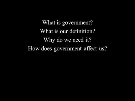 How does government affect us?