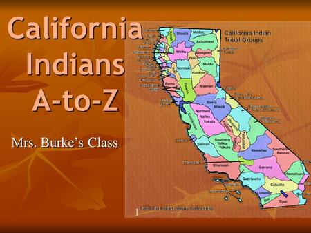 California Indians A-to-Z Mrs. Burke’s Class. Artifact An object that was used by people in past. P.12 An object that was used by people in past. P.12.