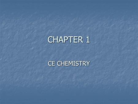 CHAPTER 1 CE CHEMISTRY.