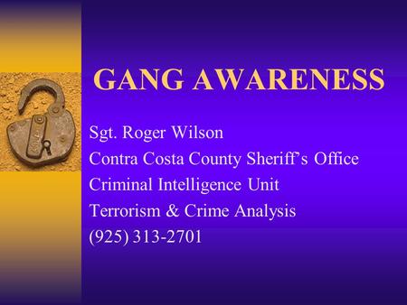 GANG AWARENESS Sgt. Roger Wilson Contra Costa County Sheriff’s Office