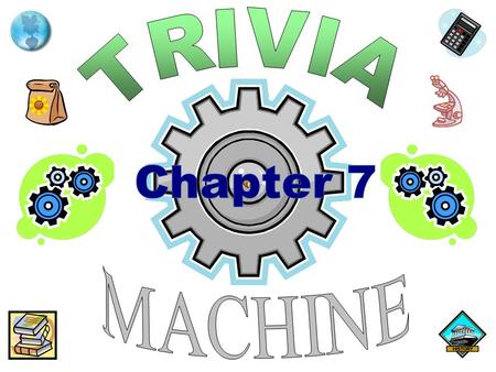 TRIVIA Chapter 7 MACHINE.