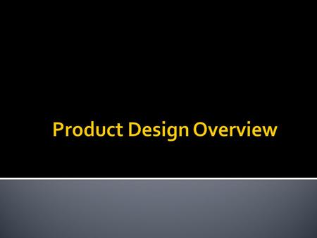  The word “design” is often used as a generic term that refers to anything that was made by a conscious human effort.  Design is also a process that.