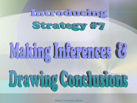 Elkhart Community Schools 1. 2 “To infer as we read is to go beyond literal interpretation and to open a world of meaning deeply connected to our lives.”