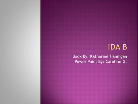 Book By: Katherine Hannigan Power Point By: Caroline G.