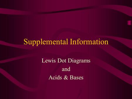 Supplemental Information Lewis Dot Diagrams and Acids & Bases.