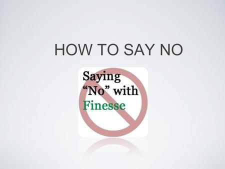 HOW TO SAY NO.