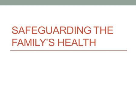 Safeguarding the Family’s Health