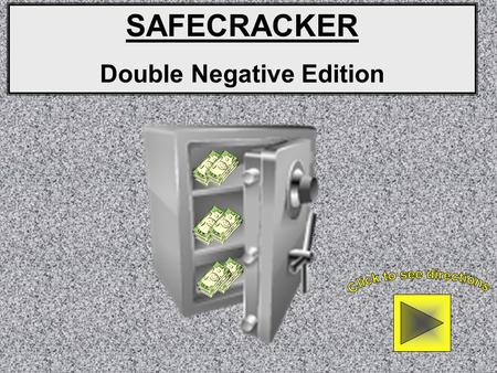 SAFECRACKER Double Negative Edition Directions: You are about to be presented with 4 paragraphs/safes. Each sentence is numbered for each paragraph.