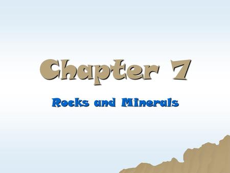 Chapter 7 Rocks and Minerals.