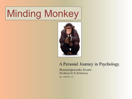 Minding Monkey A Personal Journey in Psychology. Hanumatpresaka Swami (Professor H. H. Robinson) (rev. 2009 Nov 11)