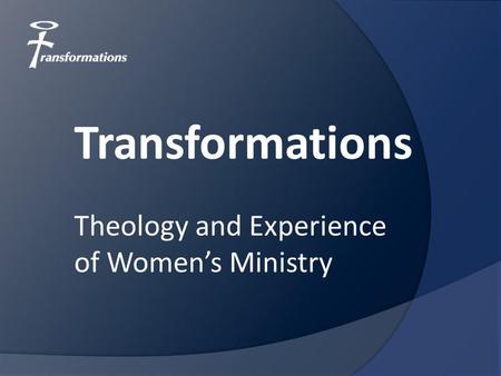 Theology and Experience of Women’s Ministry Transformations.