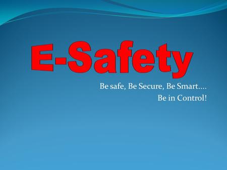 Be safe, Be Secure, Be Smart.... Be in Control!