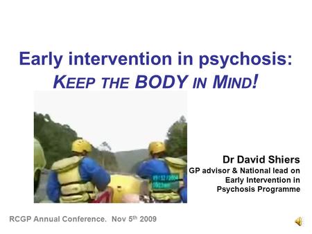 Early intervention in psychosis: K EEP THE BODY IN M IND ! Dr David Shiers GP advisor & National lead on Early Intervention in Psychosis Programme RCGP.