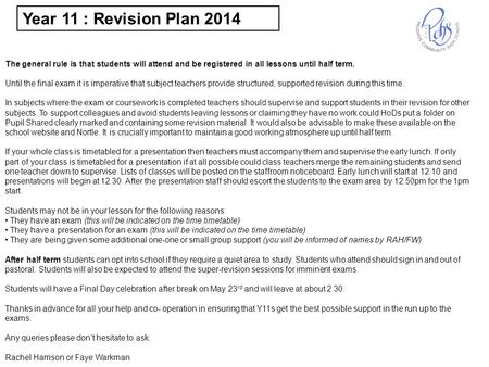 The general rule is that students will attend and be registered in all lessons until half term. Until the final exam it is imperative that subject teachers.