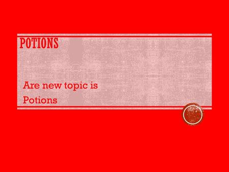 POTIONS Are new topic is Potions. WHAT WE DID We made  Potions  Chocolate  Posters  Lip balm  Made adverts for our chocolate bar  We made pizzas.