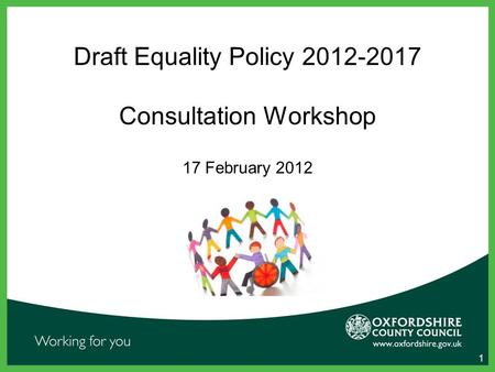 1 Draft Equality Policy 2012-2017 Consultation Workshop 17 February 2012.