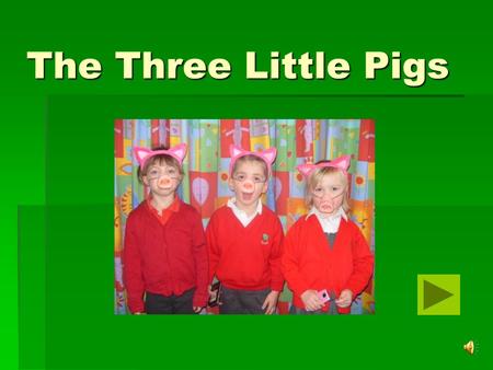 The Three Little Pigs.