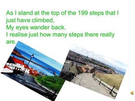 As I stand at the top of the 199 steps that I just have climbed, My eyes wander back. I realise just how many steps there really are.