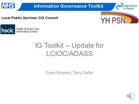 IG Toolkit – Update for LCIOC/ADASS Dylan Roberts / Terry Dafter Local Public Services CIO Council.