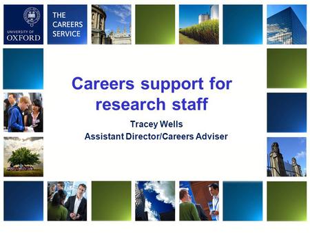 Careers support for research staff Tracey Wells Assistant Director/Careers Adviser.