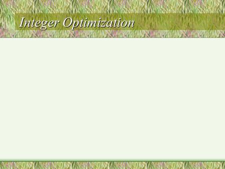 Integer Optimization Basic Concepts Integer Linear Program(ILP): A linear program except that some or all of the decision variables must have integer.