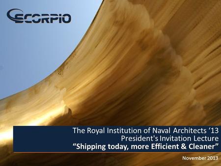 1 November 2013 “Shipping ­today, more Efficient & Cleaner” The Royal Institution of Naval Architects ‘13 President's Invitation Lecture “Shipping ­today,