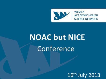 NOAC but NICE Conference 16th July 2013.